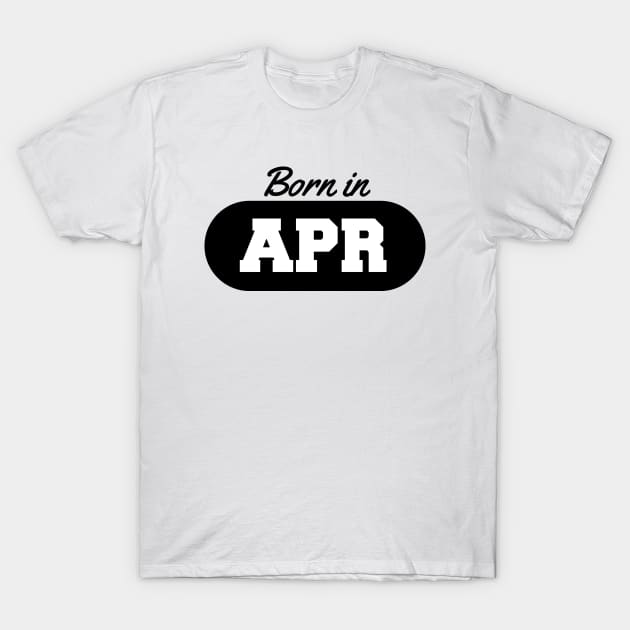 Born in April T-Shirt by AustralianMate